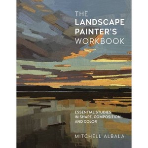 The Landscape Painter's Workbook - (For Artists) by  Mitchell Albala (Paperback) - 1 of 1