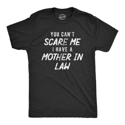 Mens You Cant Scare Me I Have A Mother In Law T Shirt Funny Step Mom Joke Tee For Guys - Crazy Dog Men's T Shirt