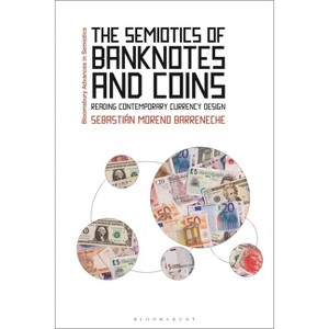 The Semiotics of Banknotes and Coins - (Bloomsbury Advances in Semiotics) by  Sebastián Moreno Barreneche (Hardcover) - 1 of 1