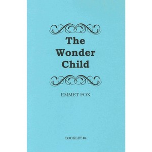 The Wonder Child #4 - by  Emmet Fox (Paperback) - 1 of 1