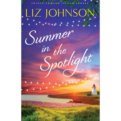 Summer in the Spotlight - (Prince Edward Island Shores) by Liz Johnson