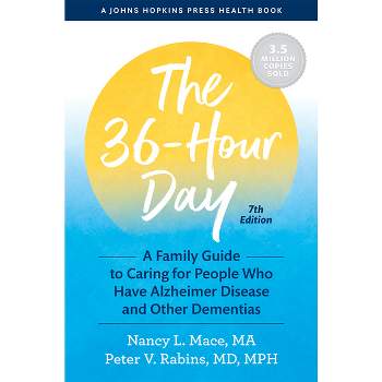 The 36-Hour Day - (Johns Hopkins Press Health Books (Paperback)) 7th Edition by  Nancy L Mace & Peter V Rabins (Paperback)