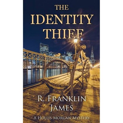 The Identity Thief - (Hollis Morgan Mystery) by  R Franklin James (Paperback)