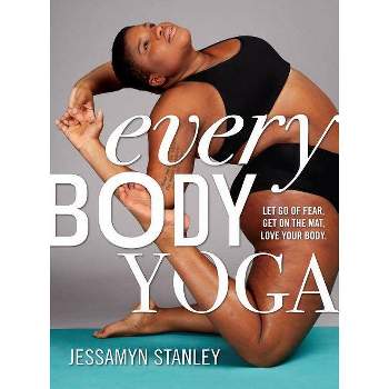 Every Body Yoga - by  Jessamyn Stanley (Paperback)