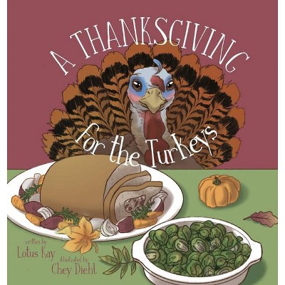 A Thanksgiving for the Turkeys - by  Lotus Kay (Hardcover)