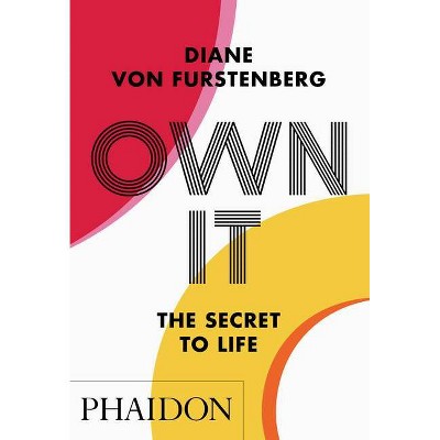 Own It: The Secret to Life - by  Diane Von Furstenberg (Paperback)