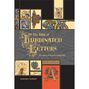 The Bible of Illuminated Letters - (Quarto Book) by  Margaret Morgan (Hardcover) - 1 of 1