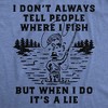 Mens Funny T Shirts I Dont Always Tell People Where I Fish But When I Do Its A Lie Sarcastic Fishing Tee For Men - Crazy Dog Men's T Shirt - 2 of 4