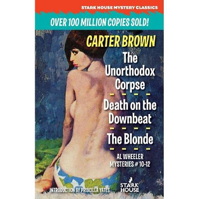 The Unorthodox Corpse / Death on the Downbeat / The Blonde - by  Carter Brown (Paperback)