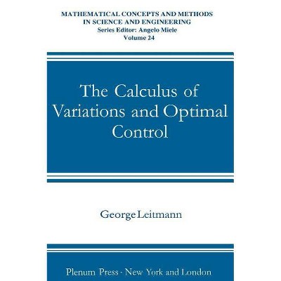 The Calculus of Variations and Optimal Control - (Mathematical Concepts and Methods in Science and Engineering) by  George Leitmann (Hardcover)