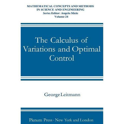 The Calculus of Variations and Optimal Control - (Mathematical Concepts and Methods in Science and Engineering) by  George Leitmann (Hardcover)