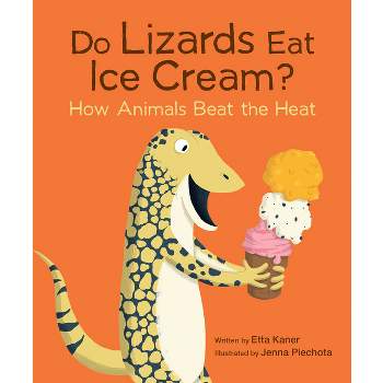 Do Lizards Eat Ice Cream? - by Etta Kaner