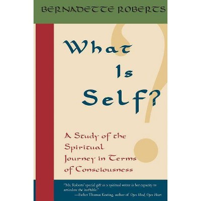 What Is Self? - by  Bernadette Roberts (Paperback)