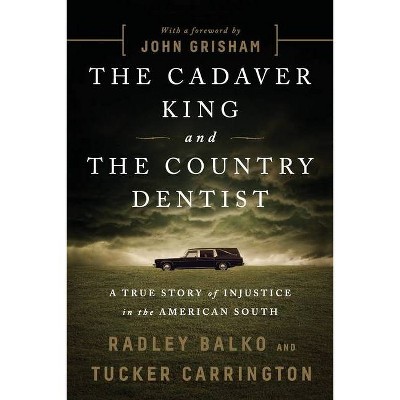 The Cadaver King and the Country Dentist - by  Radley Balko & Tucker Carrington (Paperback)