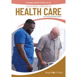 Vocational Careers in Health Care - (Exploring Careers Without College) by  Cynthia Kennedy Henzel (Hardcover) - 1 of 1