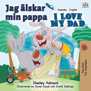 Jag älskar min pappa I Love My Dad - (Swedish English Bilingual Collection) 2nd Edition by  Shelley Admont & Kidkiddos Books (Paperback)