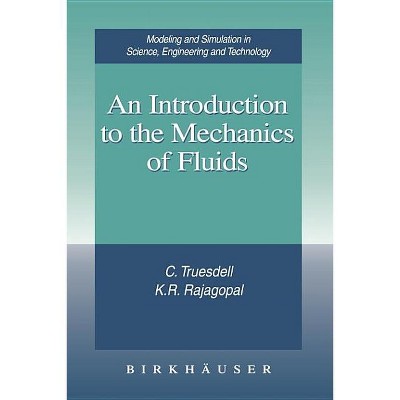 An Introduction to the Mechanics of Fluids - (Modeling and Simulation in Science, Engineering and Technolo) by  C Truesdell & K R Rajagopal