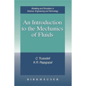 An Introduction to the Mechanics of Fluids - (Modeling and Simulation in Science, Engineering and Technolo) by  C Truesdell & K R Rajagopal - 1 of 1