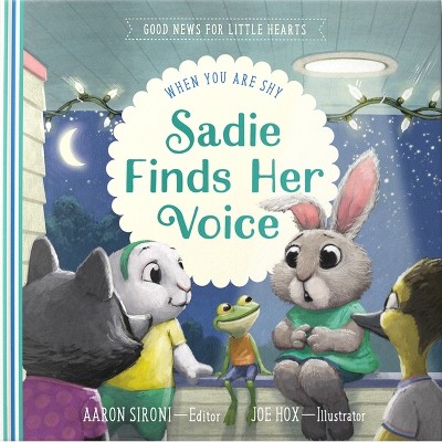 Sadie Finds Her Voice - (Good News for Little Hearts) by  Aaron Sironi (Hardcover)