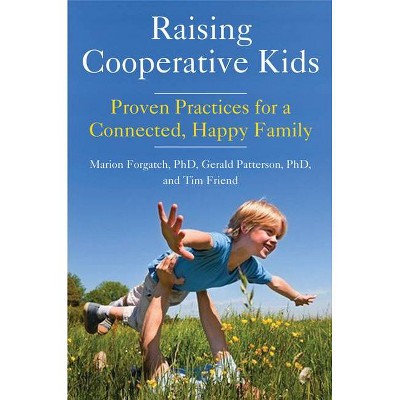 Raising Cooperative Kids - by  Marion Forgatch & Gerald Patterson (Paperback)