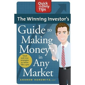 The Winning Investor's Guide to Making Money in Any Market - (Quick & Dirty Tips) by  Andrew Horowitz (Paperback) - 1 of 1