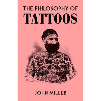 The Philosophy of Tattoos - (British Library Philosophy of) by  John Miller (Hardcover)