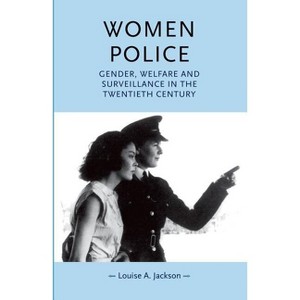Women Police - (Gender in History) by  Louise Jackson (Paperback) - 1 of 1