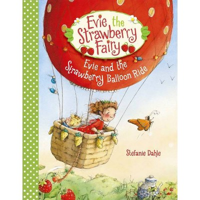 Evie and the Strawberry Balloon Ride - (Evie the Strawberry Fairy) by  Stefanie Dahle (Hardcover)