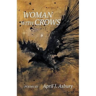 Woman with Crows - by  April Asbury (Paperback)