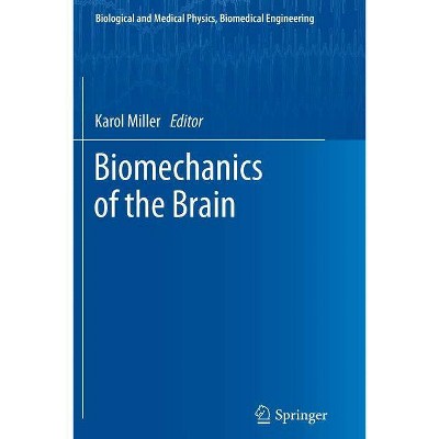 Biomechanics of the Brain - (Biological and Medical Physics, Biomedical Engineering) by  Karol Miller (Paperback)