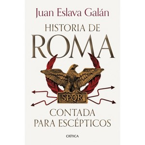 Historia de Roma Contada Para Escépticos / The History of Rome for Skeptics - by  Juan Eslava Galán (Paperback) - 1 of 1