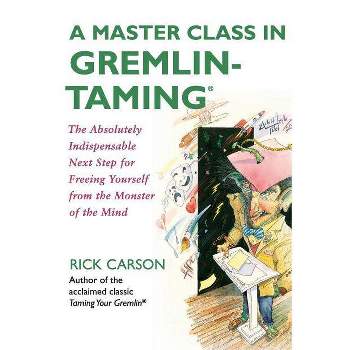 A Master Class in Gremlin-Taming - by  Rick Carson (Paperback)