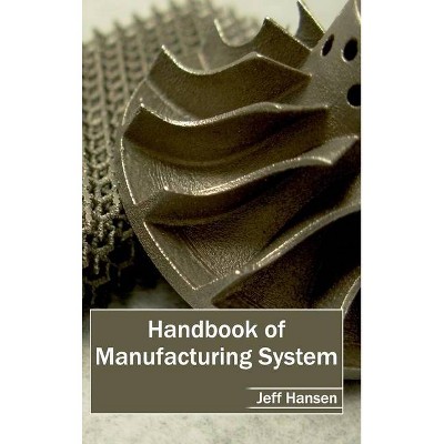 Handbook of Manufacturing System - by  Jeff Hansen (Hardcover)