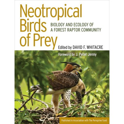 Neotropical Birds of Prey - by  David Whitacre (Hardcover)