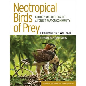 Neotropical Birds of Prey - by  David Whitacre (Hardcover) - 1 of 1