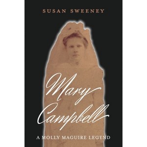 Mary Campbell a Molly Maguire Legend - by  Susan Sweeney (Paperback) - 1 of 1