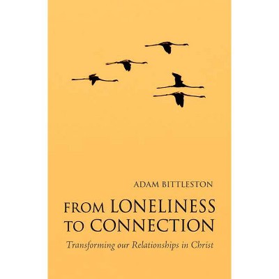 From Loneliness to Connection - 2nd Edition by  Adam Bittleston (Paperback)