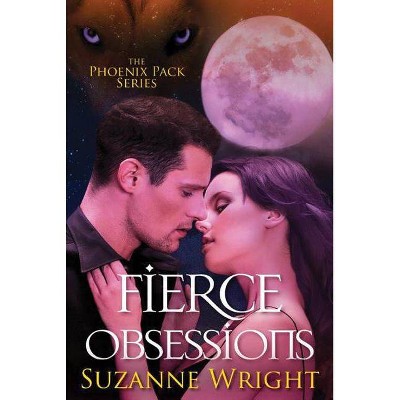 Fierce Obsessions - (Phoenix Pack) by  Suzanne Wright (Paperback)