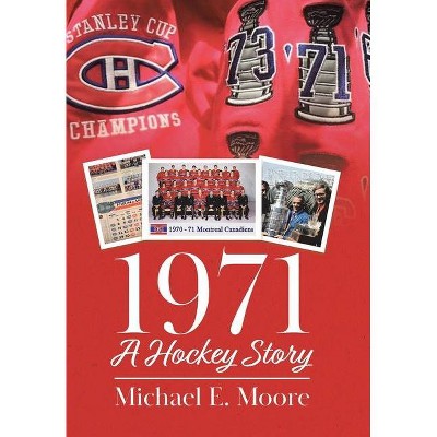 1971 - A Hockey Story - by  Michael E Moore (Hardcover)