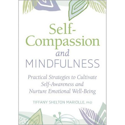 Self-Compassion and Mindfulness - by  Tiffany Shelton Mariolle (Paperback)