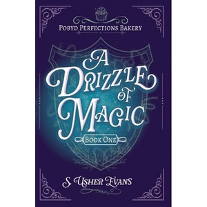 A Drizzle of Magic - (The Pobyd Perfections Bakery) by  S Usher Evans (Hardcover) - 1 of 1