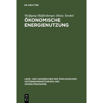 Ökonomische Energienutzung - (Lehr- Und Handbücher der Ökologischen Unternehmensführung Un) by  Wolfgang Pfaffenberger & Heinz Strebel (Hardcover)