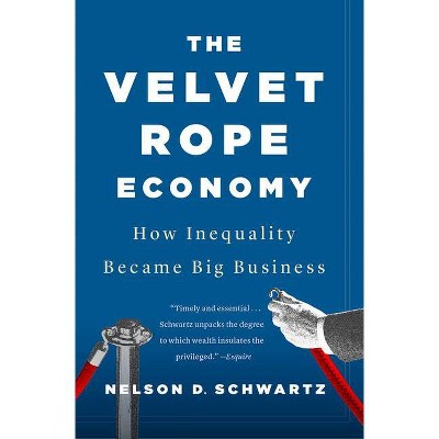 The Velvet Rope Economy - by  Nelson D Schwartz (Paperback)