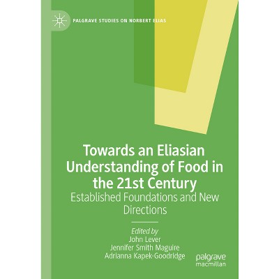 Towards an Eliasian Understanding of Food in the 21st Century - (Palgrave Studies on Norbert Elias) (Hardcover)