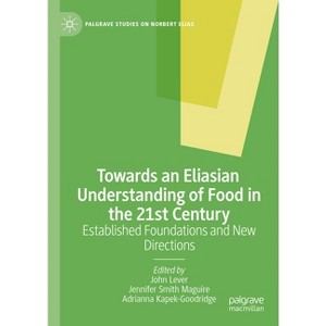 Towards an Eliasian Understanding of Food in the 21st Century - (Palgrave Studies on Norbert Elias) (Hardcover) - 1 of 1
