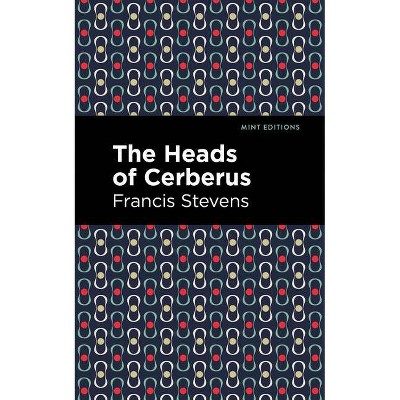 The Heads of Cerberus - (Mint Editions) by  Francis Stevens (Paperback)