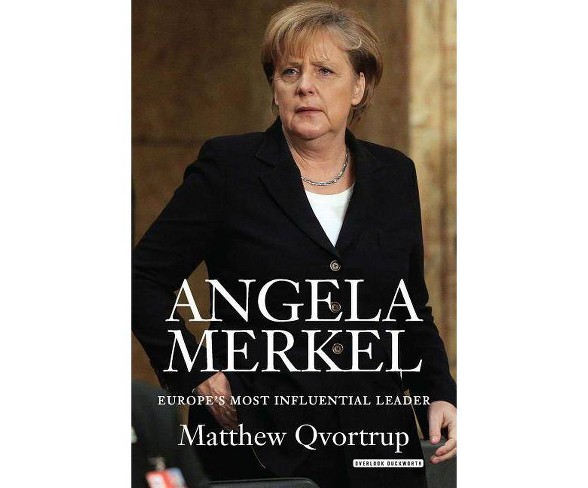 Angela Merkel : Europe's Most Influential Leader (Hardcover) (Matthew Qvortrup)