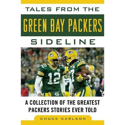 Tales from the Green Bay Packers Sideline - (Tales from the Team) by  Chuck Carlson (Hardcover)