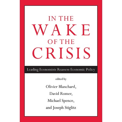 In the Wake of the Crisis - by  Olivier Blanchard & David Romer & Michael Spence & Joseph E Stiglitz (Paperback)