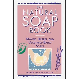 The Natural Soap Book - by  Susan Miller Cavitch (Paperback) - 1 of 1
